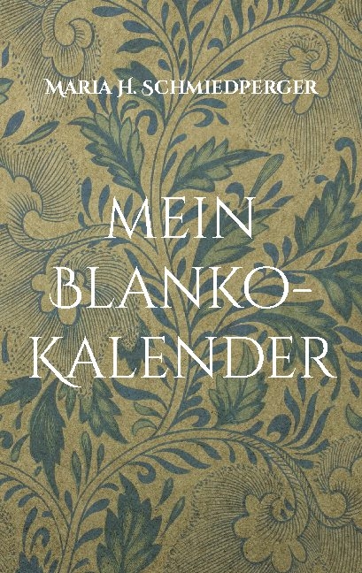mein Blanko-Kalender - Maria H. Schmiedperger