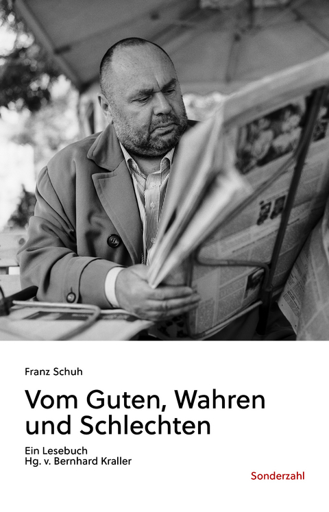 Vom Guten, Wahren und Schlechten - Franz Schuh