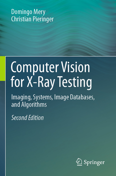 Computer Vision for X-Ray Testing - Domingo Mery, Christian Pieringer