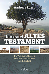 Reiseziel Altes Testament - Andreas Käser