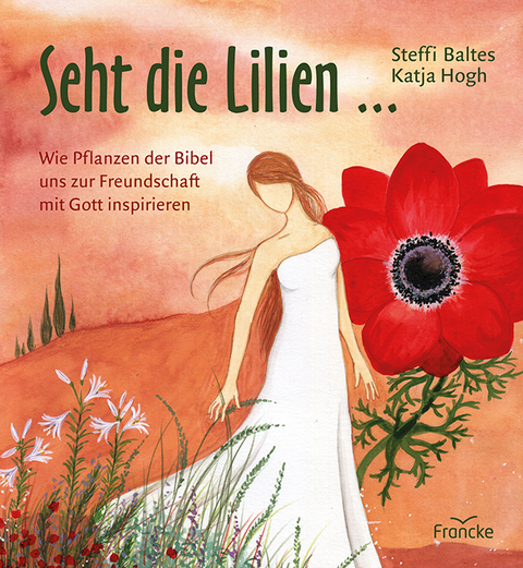 Seht die Lilien ... - Steffi Baltes