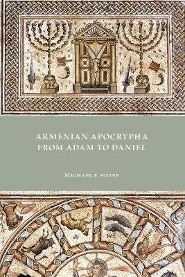 Armenian Apocrypha from Adam to Daniel - Michael E Stone
