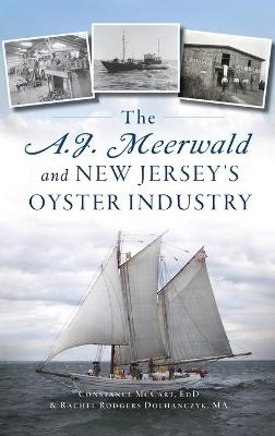 A.J. Meerwald and New Jersey's Oyster Industry - Rachel Rodgers Dolhanczyk Ma, Constance McCart Ed D
