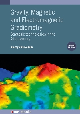 Gravity, Magnetic and Electromagnetic Gradiometry (Second Edition) - Alexey V Veryaskin