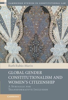 Global Gender Constitutionalism and Women's Citizenship - Ruth Rubio-Marin