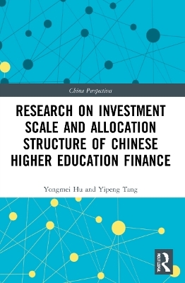 Research on Investment Scale and Allocation Structure of Chinese Higher Education Finance - Yongmei Hu, Yipeng Tang