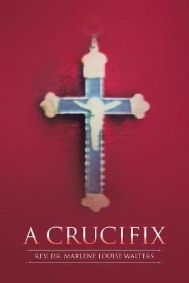 A Crucifix - REV Dr Marlene Louise Walters