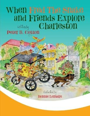 When Fred the Snake and Friends Explore Charleston - Peter B Cotton, Lemaire Bonnie