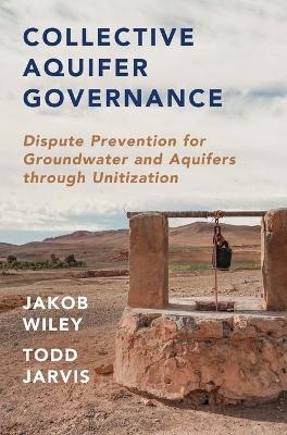Collective Aquifer Governance - Todd Jarvis, Jakob Wiley