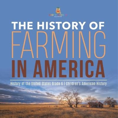 The History of Farming in America History of the United States Grade 6 Children's American History -  Baby Professor