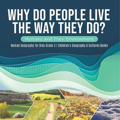 Why Do People Live The Way They Do? Humans and Their Environment Human Geography for Kids Grade 3 Children's Geography & Cultures Books -  Baby Professor