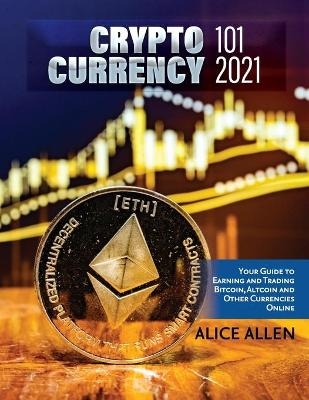 Cryptocurrency 101 2021 -  Alice Allen