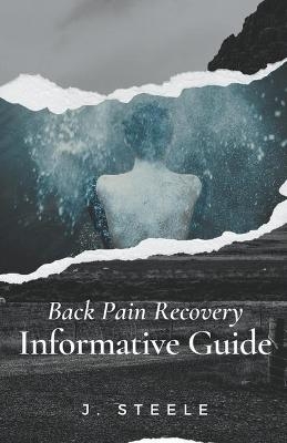 Back Pain Recovery Informative Guide - J Steele