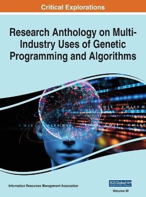 Research Anthology on Multi-Industry Uses of Genetic Programming and Algorithms, VOL 3 - 