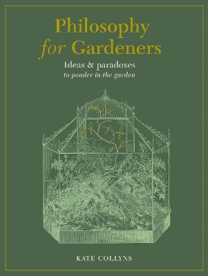 Philosophy for Gardeners - Kate Collyns