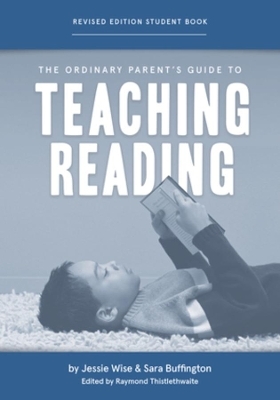 The Ordinary Parent's Guide to Teaching Reading, Revised Edition Student Book - Jessie Wise, Sara Buffington