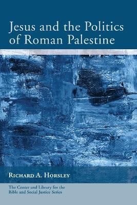 Jesus and the Politics of Roman Palestine - Richard A Horsley