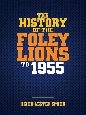 The History Of The Foley Lions To 1955 - Keith Lester Smith