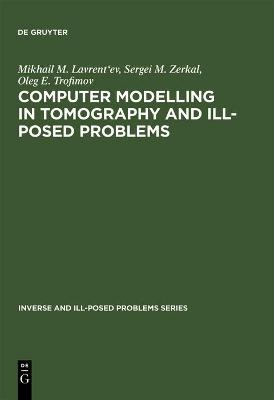 Computer Modelling in Tomography and Ill-Posed Problems - Mikhail M. Lavrent'ev, Sergei M. Zerkal, Oleg E. Trofimov
