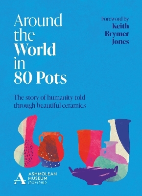 Around the World in 80 Pots - Ashmolean Museum