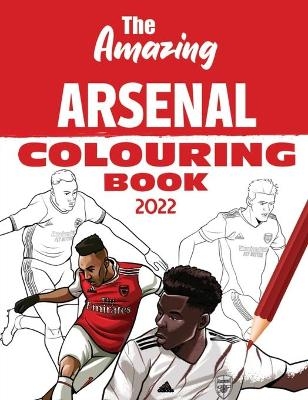The Amazing Arsenal Colouring Book 2022 - Andy Turner