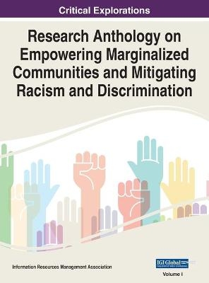 Research Anthology on Empowering Marginalized Communities and Mitigating Racism and Discrimination, VOL 1 - 