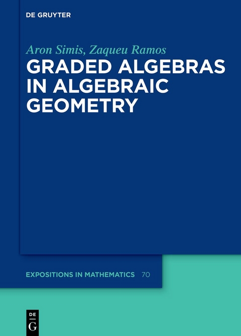 Graded Algebras in Algebraic Geometry - Aron Simis, Zaqueu Ramos