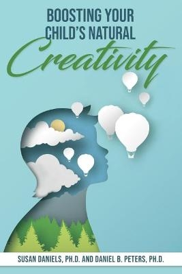 Boosting Your Child's Natural Creativity - Susan Daniels, Daniel B. Peters