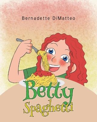 Betty Spaghetti - Bernadette Dimatteo