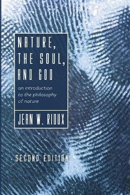 Nature, the Soul, and God, 2nd Edition - Jean W Rioux