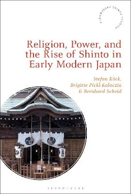 Religion, Power, and the Rise of Shinto in Early Modern Japan - 