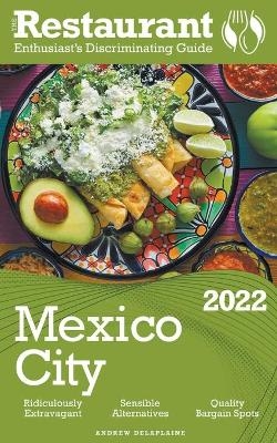 2022 Mexico City - The Restaurant Enthusiast's Discriminating Guide - Andrew Delaplaine