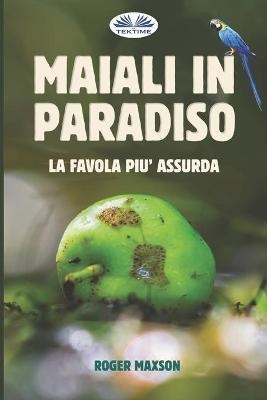 Maiali in Paradiso -  Roger Maxson