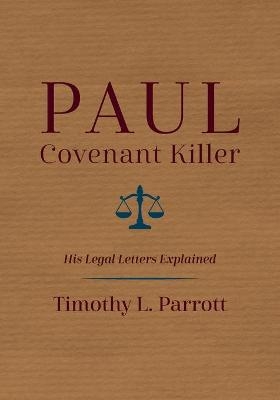 Paul, Covenant Killer - Timothy L Parrott