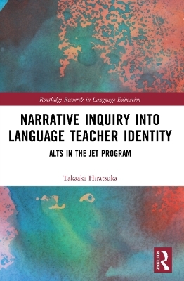 Narrative Inquiry into Language Teacher Identity - Takaaki Hiratsuka