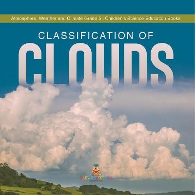 Classification of Clouds Atmosphere, Weather and Climate Grade 5 Children's Science Education Books -  Baby Professor