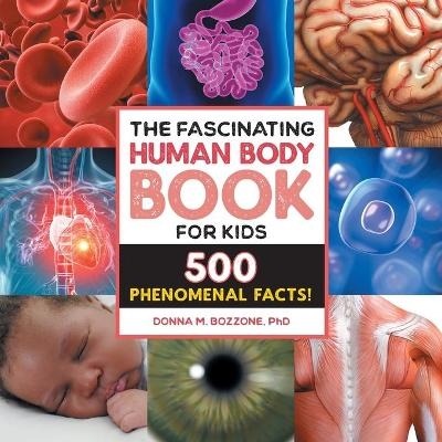 The Fascinating Human Body Book for Kids - Donna M Bozzone