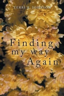 Finding My Way Again - Terri R Johnson