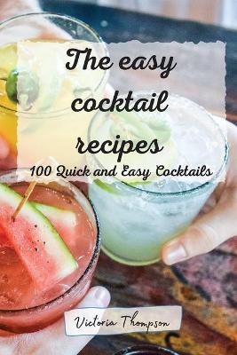 The easy cocktail recipes -  Victoria Thompson