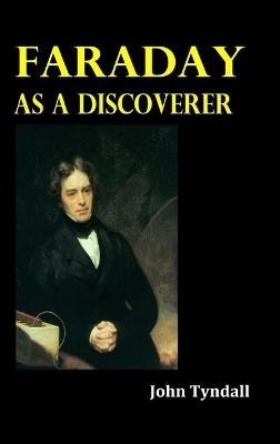 Faraday as a Discoverer - John Tyndall