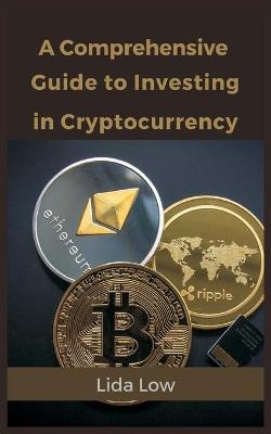 A Comprehensive Guide to Investing in Cryptocurrency - Lida Low