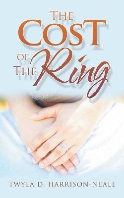 The Cost of the Ring - Twyla D Harrison-Neale