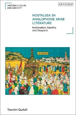 Nostalgia in Anglophone Arab Literature - Tasnim Qutait