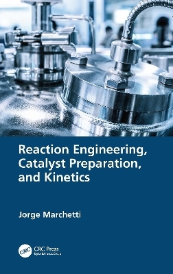 Reaction Engineering, Catalyst Preparation, and Kinetics - Jorge Marchetti
