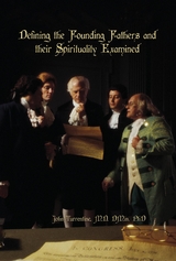 Defining the Founding Fathers and  their Spirituality  Examined -  MD DMin John Turrentine