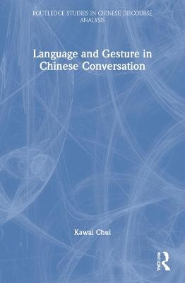 Language and Gesture in Chinese Conversation - Kawai Chui