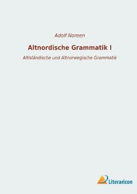 Altnordische Grammatik I - Adolf Noreen