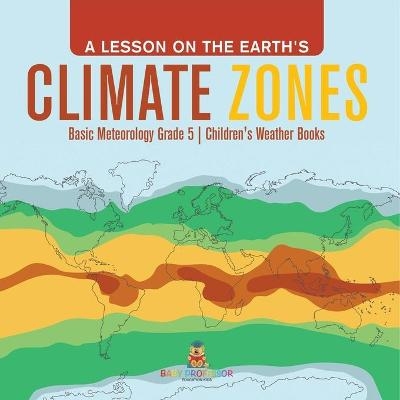 A Lesson on the Earth's Climate Zones Basic Meteorology Grade 5 Children's Weather Books -  Baby Professor