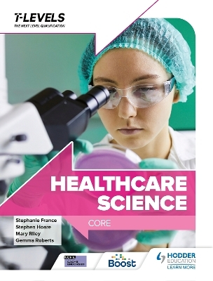 Healthcare Science T Level: Core - Stephen Hoare, Mary Riley, Gemma Roberts, Stephanie France