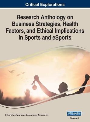 Research Anthology on Business Strategies, Health Factors, and Ethical Implications in Sports and eSports, VOL 1 - 